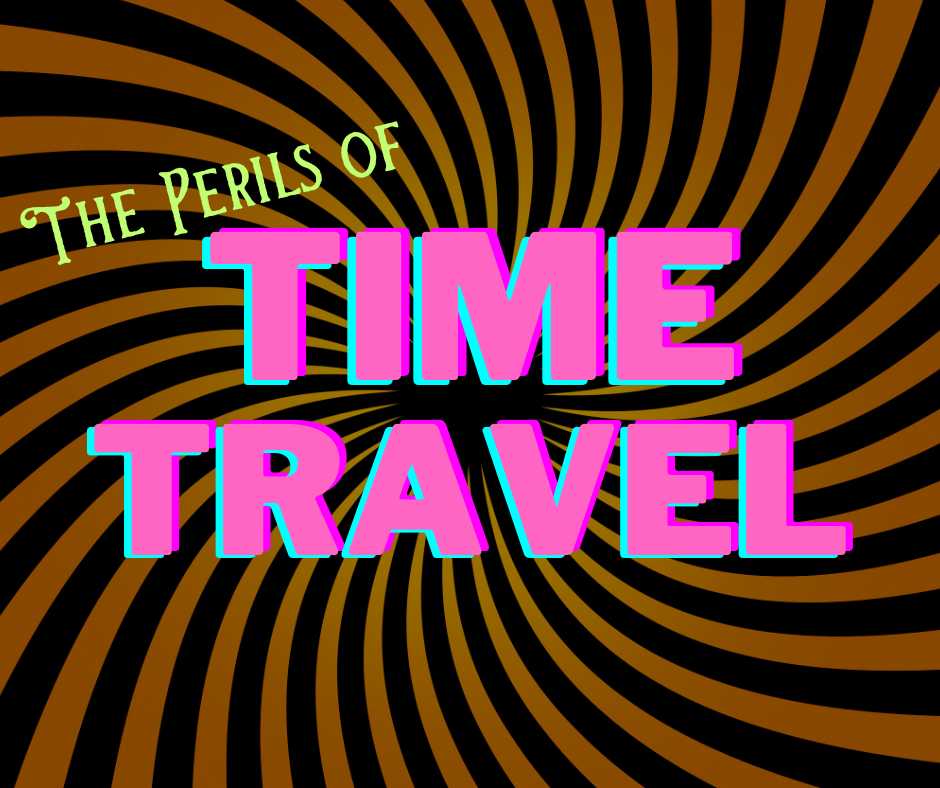 The Perils of Time Travel! -Time Travel in Media, a comprehensive list!