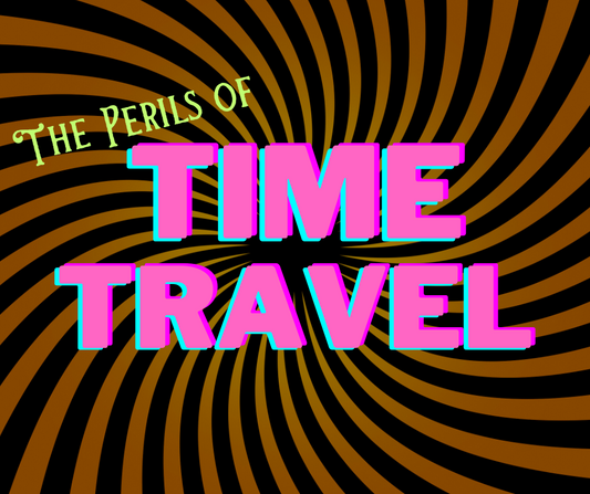 The Perils of Time Travel! -Time Travel in Media, a comprehensive list!